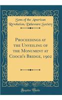 Proceedings at the Unveiling of the Monument at Cooch's Bridge, 1902 (Classic Reprint)