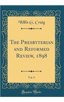 The Presbyterian and Reformed Review, 1898, Vol. 9 (Classic Reprint)
