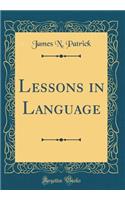 Lessons in Language (Classic Reprint)
