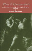 Plots and Counterplots: Sexual Politics and the Body Politic in English Literature, 1660-1730