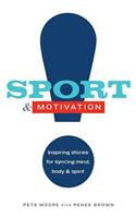 Sport & Motivation: Inspiring Stories for Syncing Mind, Body & Spirit