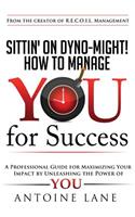 Sittin' On Dyno-Might! How to Manage YOU for Success