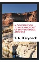 Contribution to the Pathology of the Vermiform Appendix