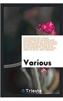 Catalogue of a Loan Collection of Ancient and Historic Articles, Exhibited by Daughters of the Revolution of the Commonwealth of Massachusetts. Copley Hall, April 19-20-21, 1897, Boston