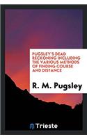 PUGSLEY'S DEAD RECKONING INCLUDING THE V