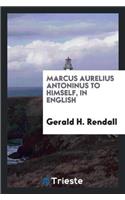 Marcus Aurelius Antoninus to Himself, in English