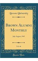 Brown Alumni Monthly, Vol. 46: July-August, 1945 (Classic Reprint)