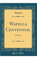 Wapella Centennial: 1854-1954 (Classic Reprint)