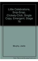 Little Celebrations, Snip-Snap, Clickety-Click, Single Copy, Emergent, Stage 1b