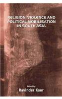 Religion, Violence and Political Mobilisation in South Asia