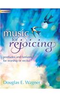 Music for Rejoicing: Postludes and Fanfares for Worship or Recital