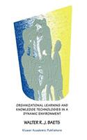 Organizational Learning and Knowledge Technologies in a Dynamic Environment