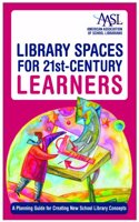 Library Spaces for 21st-Century Learners: A Planning Guide to Creating New School Libraries