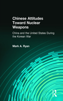 Chinese Attitudes Toward Nuclear Weapons: China and the United States During the Korean War