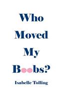 Who Moved My Boobs