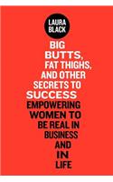 Big Butts, Fat Thighs, and Other Secrets to Success