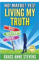 No! Maybe? Yes! Living My Truth