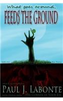 What goes around, Feeds the Ground.