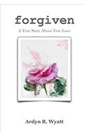 Forgiven: A True Story About True Love