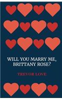 Will You Marry Me, Brittany Rose?