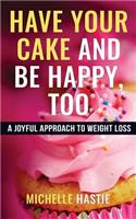 Have Your Cake and Be Happy, Too
