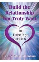 Build the Relationship You Truly Want In Three Days or Less