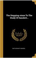 The Stepping-stone To The Study Of Sanskrit...