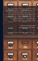 Valuable Collection of H.A. Smythe Martin, L. Crist Delmonico, and J.H. Koch, Esqs. and the Late Ichabod T. Williams and Rudolf Seckel, Esqs. Consisting Mainly of Illustrated Books and Works Relating to the Fine Arts