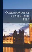 Correspondence of Sir Robert Kerr