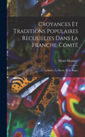 Croyances Et Traditions Populaires Recueillies Dans La Franche-Comté: Le Lyonnais, La Bresse, Et Le Bugey