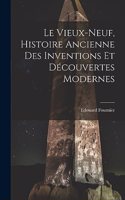 Le Vieux-Neuf, Histoire Ancienne des Inventions et Découvertes Modernes