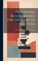 Procedures Recommended for the Study of Bacteria