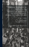 Personal Narrative Of Travels To The Equinoctial Regions Of The New Continent, During The Years 1799-1804