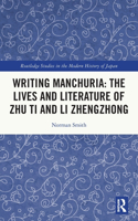 Writing Manchuria: The Lives and Literature of Zhu Ti and Li Zhengzhong