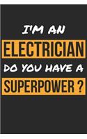 Electrician Notebook - I'm An Electrician Do You Have A Superpower? - Funny Gift for Electrician - Electrician Journal: Medium College-Ruled Journey Diary, 110 page, Lined, 6x9 (15.2 x 22.9 cm)