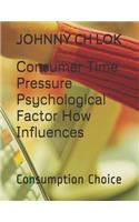 Consumer Time Pressure Psychological Factor How Influences: Consumption Choice