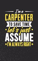 I'm A Carpenter To Save Time Let's Just Assume I'm Always Right