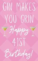 Gin Makes You Grin Happy 41st Birthday