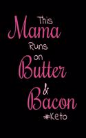 This Mama Runs On Butter And Bacon