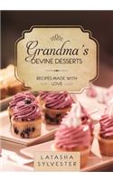 Grandma's Devine Desserts: Recipes Made With Love