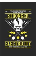 What doesn't kill you only makes you stronger except electricity that definitely kills you