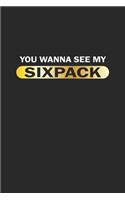 You wanna see my sixpack