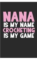 Nana Is My Name Crocheting Is My Game: Funny Crocheting Notebook/Journal