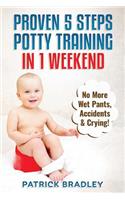 Proven 5-Steps Potty Training In 1 Weekend: No More Wet Pants, Accidents & Crying!