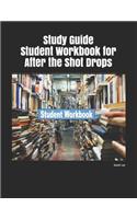 Study Guide Student Workbook for After the Shot Drops