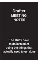 Drafter Meeting Notes the Stuff I Have to Do Instead of Doing the Things That Actually Need to Get Done: Blank Lined Notebook / Journal Gift Idea