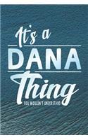 It's a Dana Thing You Wouldn't Understand: First Name Funny Sayings Personalized Customized Names Women Girl Mother's Day Gift Notebook Journal