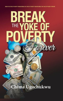 Break the Yoke of Poverty Forever