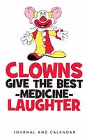Clowns Give The Best - Medicine - Laughter: Blank Lined Journal With Calendar For Clowns