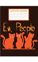 Composition Notebook Ew, People: Blank Journal With College Ruled Line Paper - Cats Notebook